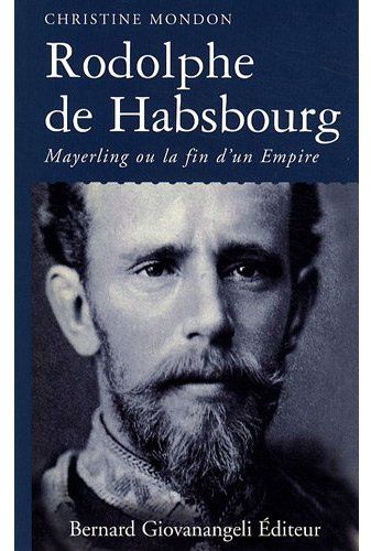Rodolphe de Habsbourg. Mayerling ou la fin d'un empire