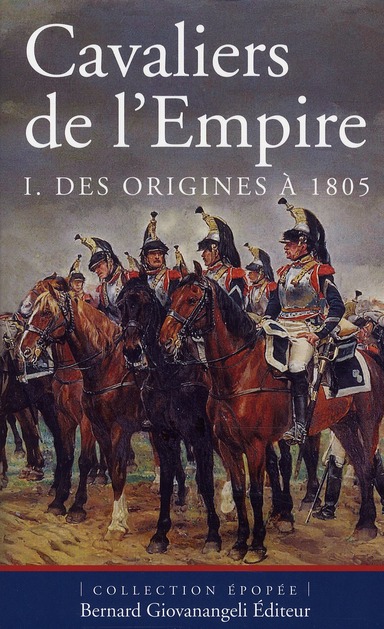 Cavaliers de l'Empire / Tome 1, Des origines à 1805