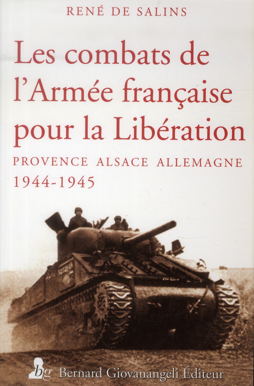 Les combats de l'armée française pour la Libération. Provence Alsace Allemagne 1944-1945