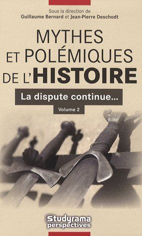 Mythes et polémiques de l'Histoire Volume 2. Volume 2, La dispute continue...