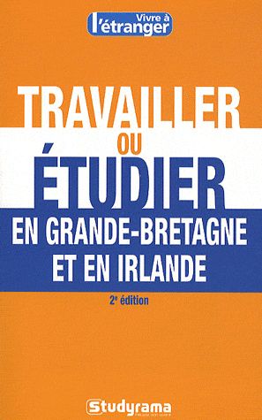Travailler ou étudier en Grande-Bretagne et en Irlande. 2e édition