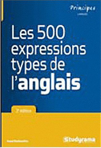 Les 500 expressions type de l'anglais. 3e édition