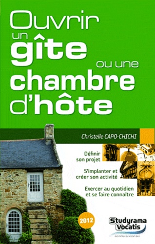 Ouvrir un gîte ou une maison d'hôte. Edition 2012