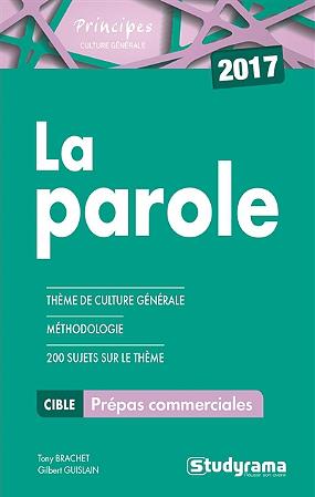 La parole. Thèmes de culture générale, méthodologie, 200 sujets sur le thème, Prépas commerciales, E