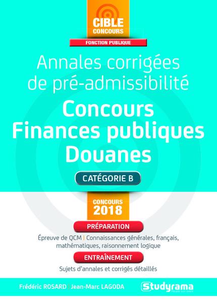 Annales corrigées de pré-admissibilité concours finances-douanes catégorie B. Edition 2018