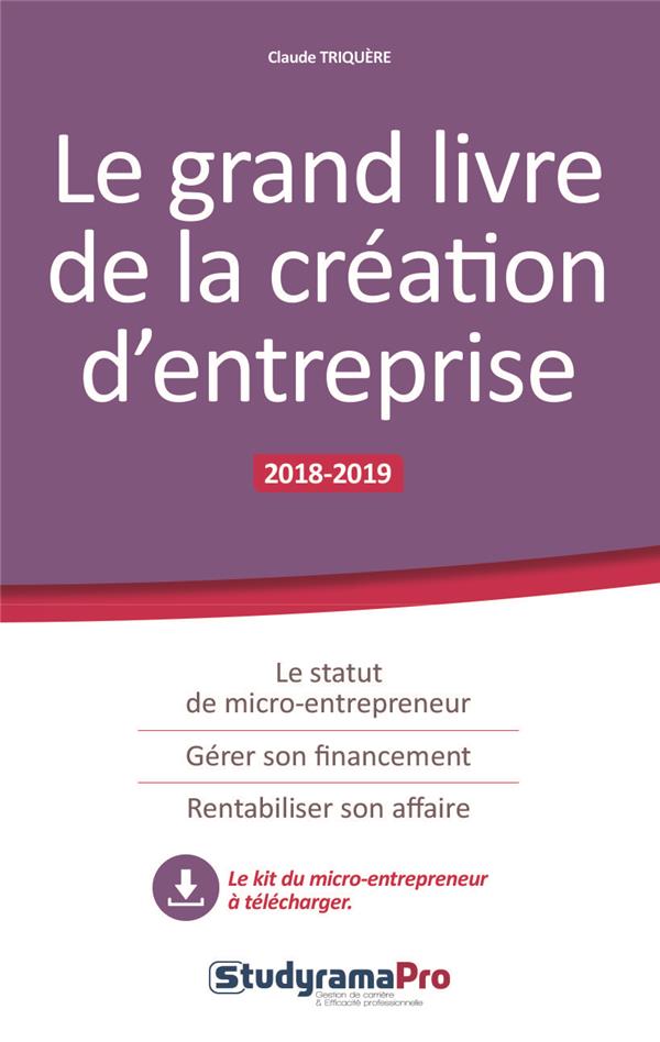 Le grand livre de la création d'entreprise. Edition 2018-2019