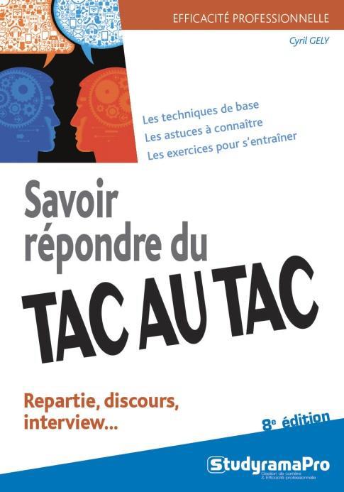 Savoir répondre du tac au tac. Répartir, discours, interview, 8e édition
