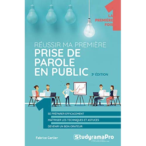 Réussir ma première prise de parole en public. 3e édition