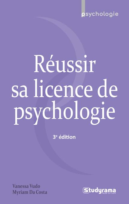 Réussir sa licence de psychologie. 3e édition