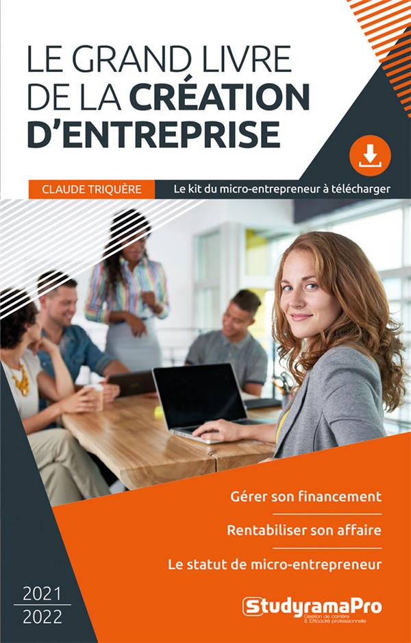 Le grand livre de la création d'entreprise. Edition 2021-2022