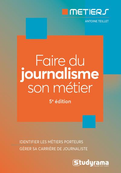 Faire du journalisme son métier. 5e édition