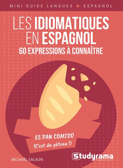 MINI GUIDE LANGUES - LES IDIOMATIQUES EN ESPAGNOL 60 EXPRESSIONS A CONNAITRE