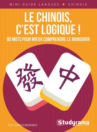 MINI GUIDE LANGUES - LE CHINOIS, C'EST LOGIQUE ! - 80 MOTS POUR MIEUX COMPRENDRE LE MANDARIN