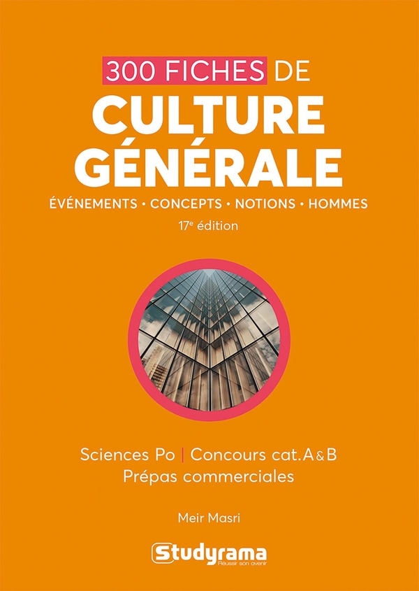 300 fiches de culture générale. Sciences Po, concours cat. A & B, prépas commerciales, 17e édition