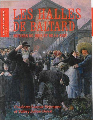 Les Halles de Baltard. Métiers du jour et de la nuit