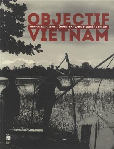 Objectif Vietnam. Photographies de l'école française d'Extrême-Orient