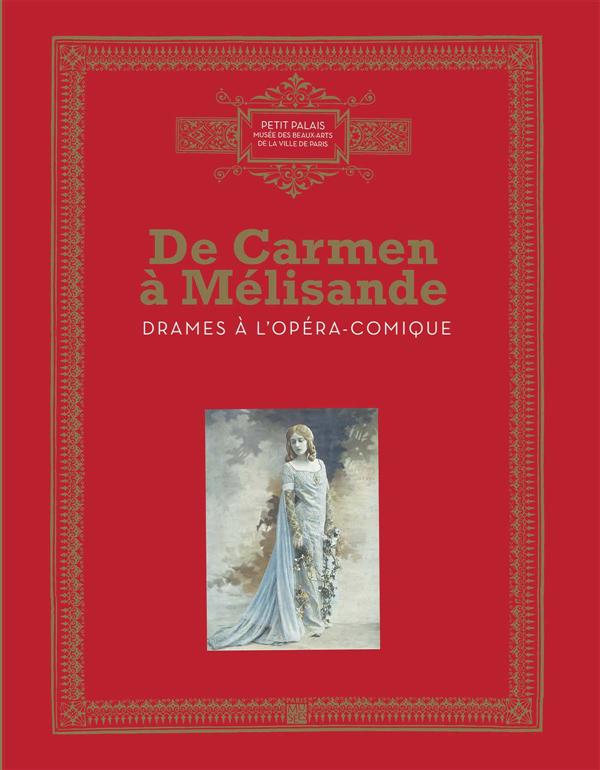 De Carmen à Mélisandre. Drames à l'Opéra-Comique