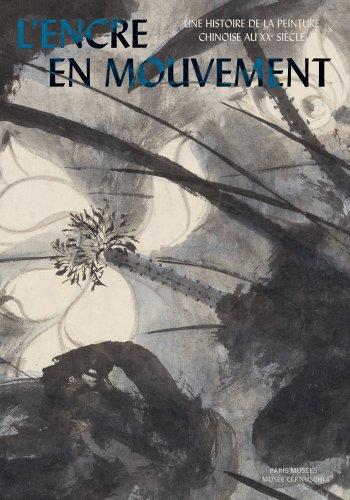 L'encre en mouvement. Une histoire de la peinture chinoise au XXe siècle