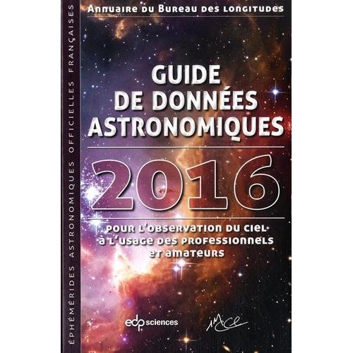 Guide de données astronomiques 2016 / Pour l'observation du ciel à l'usage des professionnels et ama