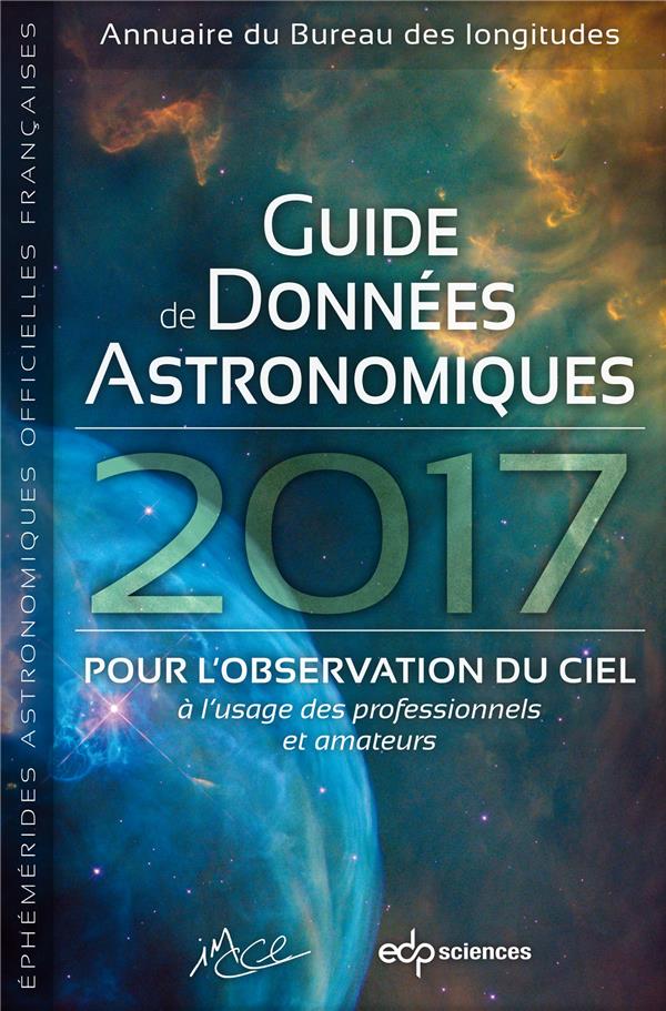 Guide des données astronomiques 2017 pour l'observation du ciel / A l'usage des professionnels et am