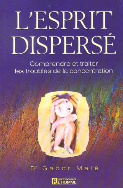L'esprit dispersé. Comprendre et traiter les troubles de la concentration