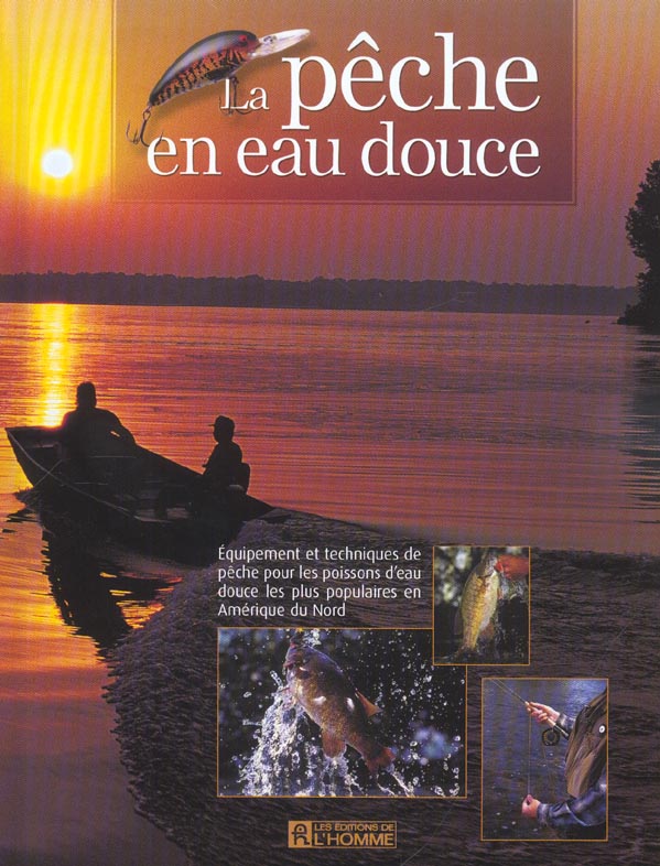 La pêche en eau douce. Equipement et techniques de pêche pour les poissons d'eau douce les plus popu