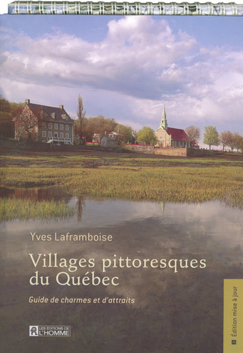 Villages pittoresques du Québec. Guide de charmes et d'attraits