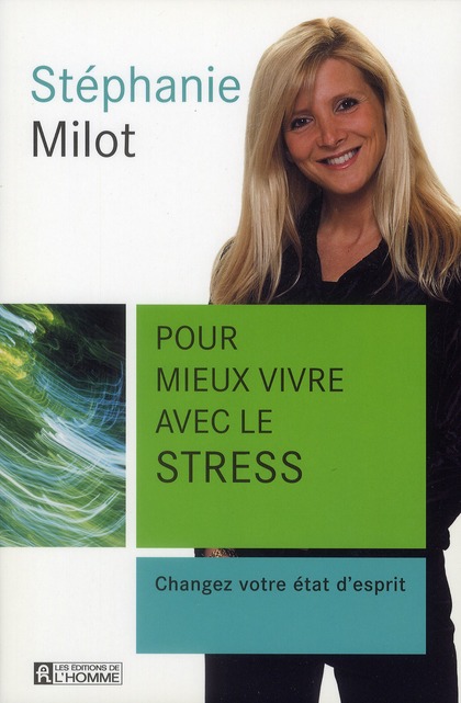 Pour mieux vivre avec le stress. Changez votre état d'esprit