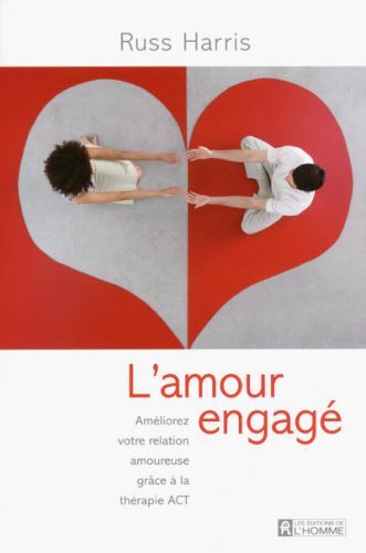 L'amour engagé. Améliorez votre relation amoureuse grâce à la thérapie ACT