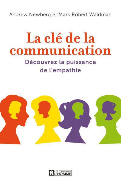 La clé de la communication. Découvrez la puissance de l'empathie