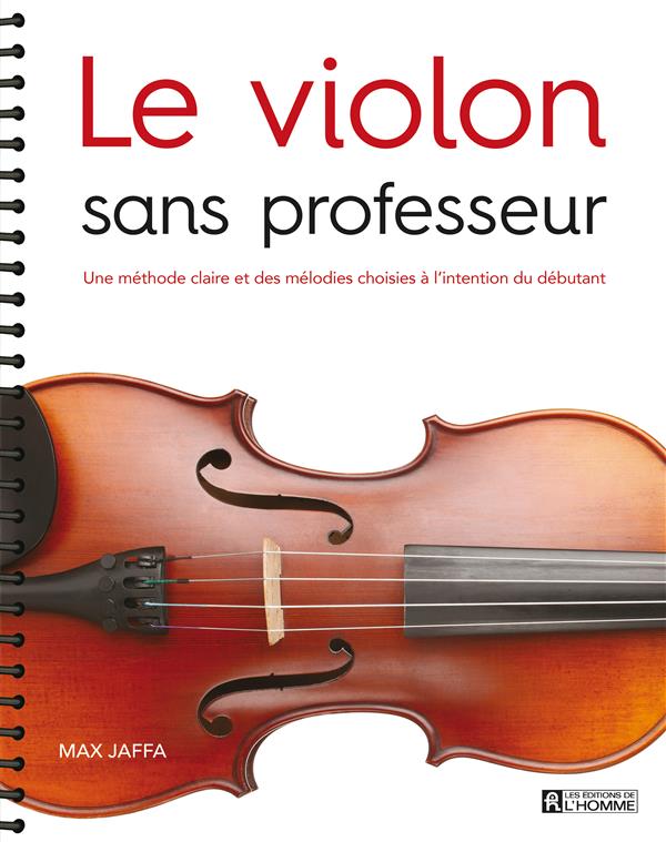Le violon sans professeur. Une méthode claire et des mélodies choisies à l'intention du débutant