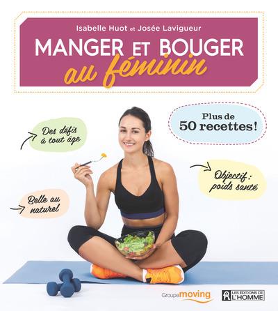 Manger et bouger au féminin. Plus de 50 recettes !