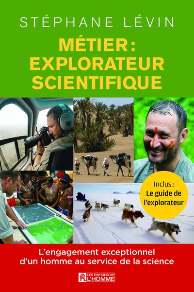 Métier : explorateur scientifique. L'engagement exceptionnel d'un homme au service de la science