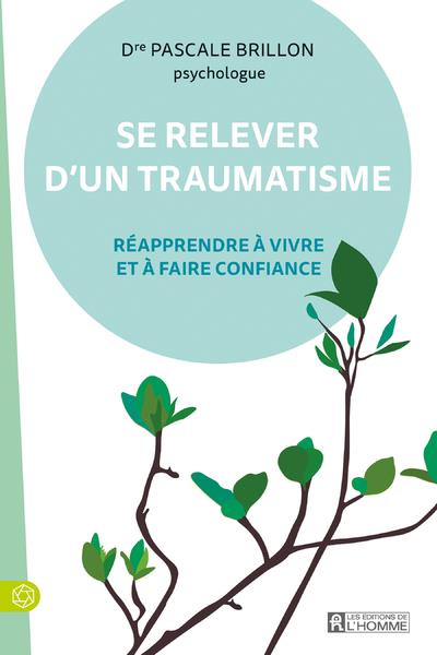 Se relever d'un traumatisme. Réapprendre à vivre et à faire confiance