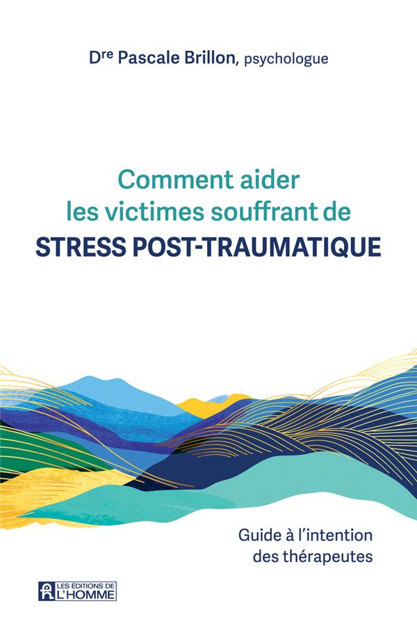 Comment aider les victimes souffrant de stress post-traumatique. Guide à l'intention des thérapeutes
