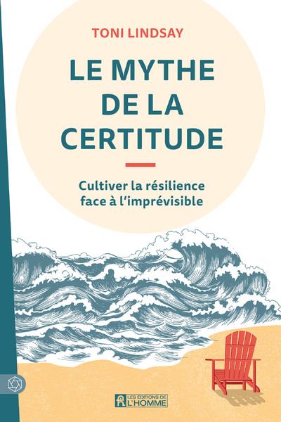 Le mythe de la certitude. Cultiver la résilience face à l'imprévisible