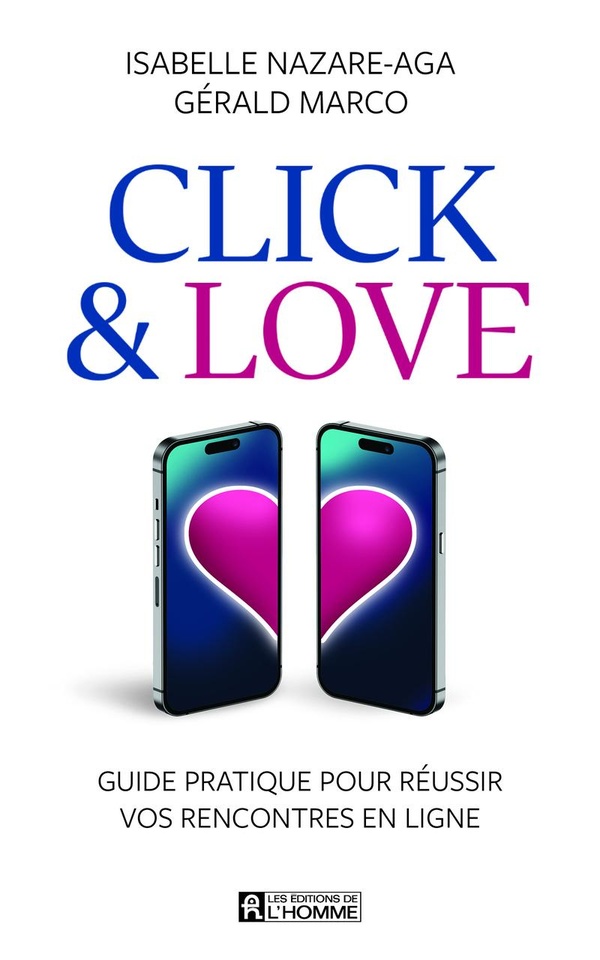 Click & Love. Guide pratique pour réussir vos rencontres en ligne
