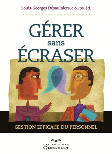 Gérer sans écraser. Gestion efficace du personnel