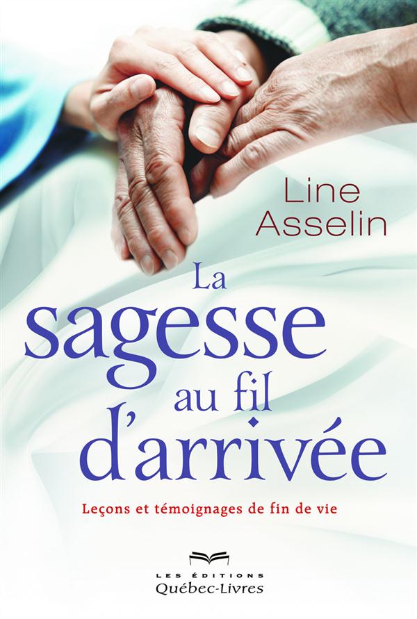 La sagesse au fil d'arrivée. Leçons et témoignages de fin de vie