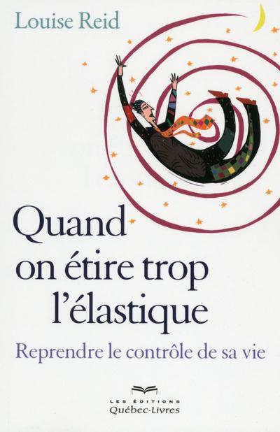 Quand on étire trop l'élastique. Reprendre le contrôle de sa vie, 3e édition