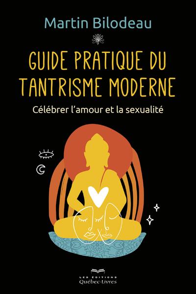 Guide pratique du tantrisme moderne. Célébrer l'amour et la sexualité
