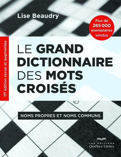 Le grand dictionnaire des mots croisés. Noms propres et noms communs, 11e édition revue et augmentée