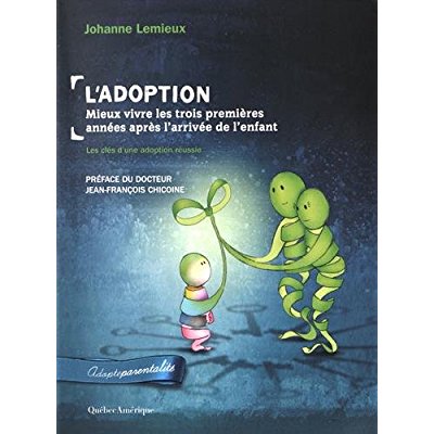 L'adoption : mieux vivre les trois premières années après l'arrivée de l'enfant. Les clés d'une adop