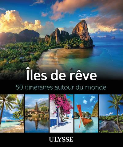 Iles de rêve. 50 itinéraires autour du monde
