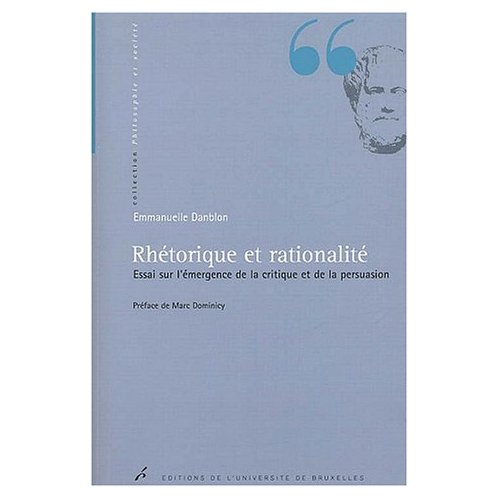 Rhétorique et rationalité. Essai sur l'émergence de la critique et de la persuasion