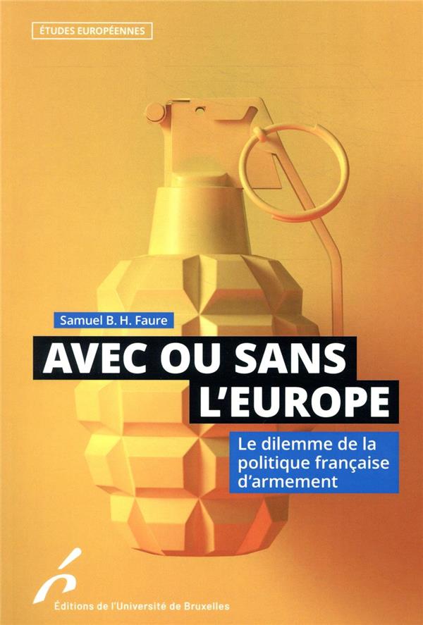 Avec ou sans l'Europe. Le dilemme de la politique française d'armement
