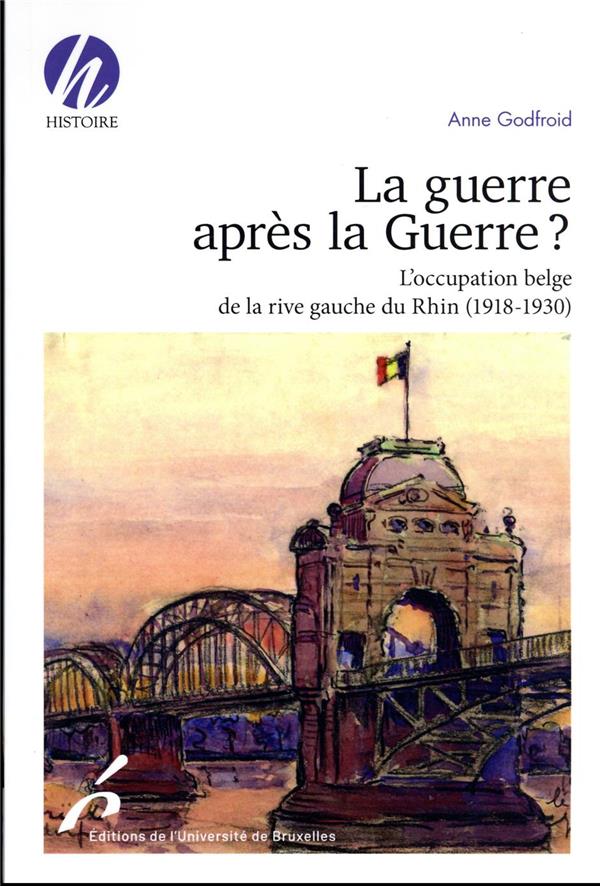 La guerre après la Guerre ? L'occupation belge de la rive gauche du Rhin (1918-1930)