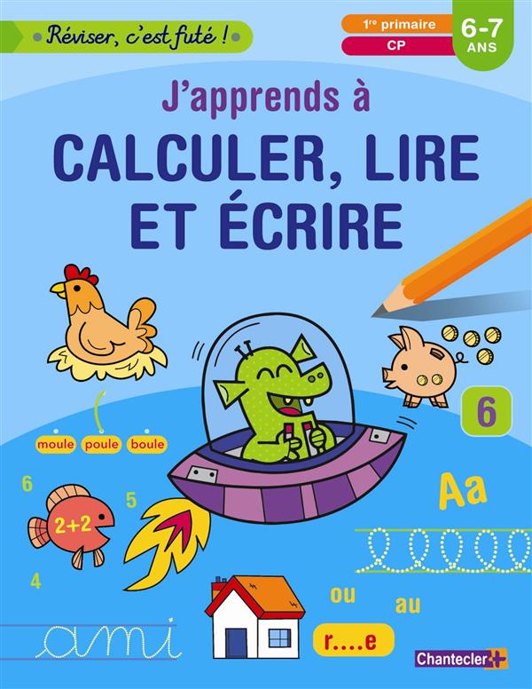 J'apprends à calculer, lire et écrire, 1re primaire, CP, 6-7 ans