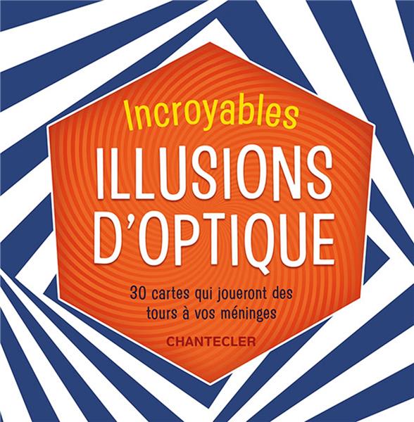 Incroyables illusions d'optique. 30 cartes qui joueront des tours à vos méninges