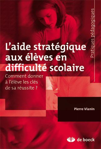 L'aide stratégique aux élèves en difficulté scolaire. Comment donner à l'élève les clés de sa réussi